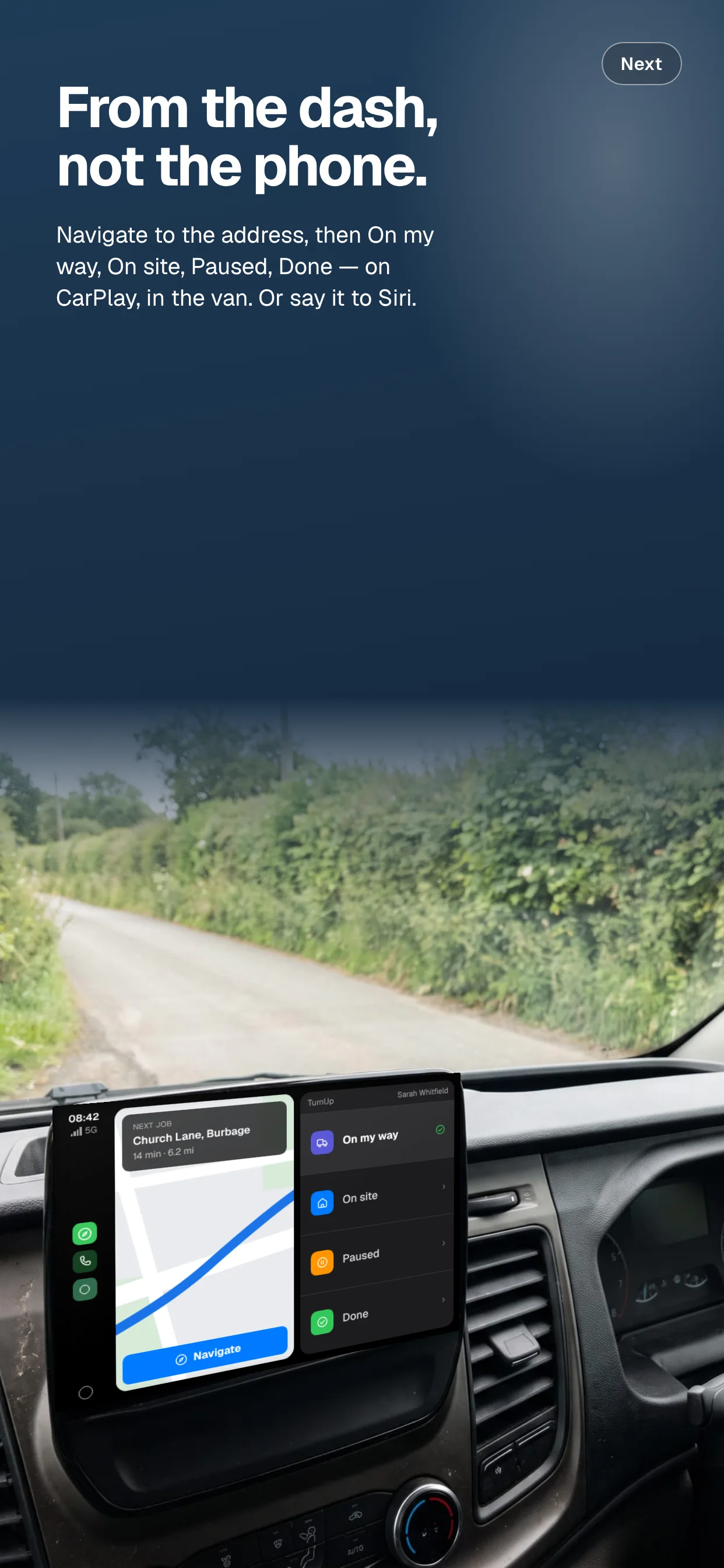 From the dash, not the phone. Navigate to the address, then On my way, On site, Paused, Done — on CarPlay, in the van. Or say it to Siri.