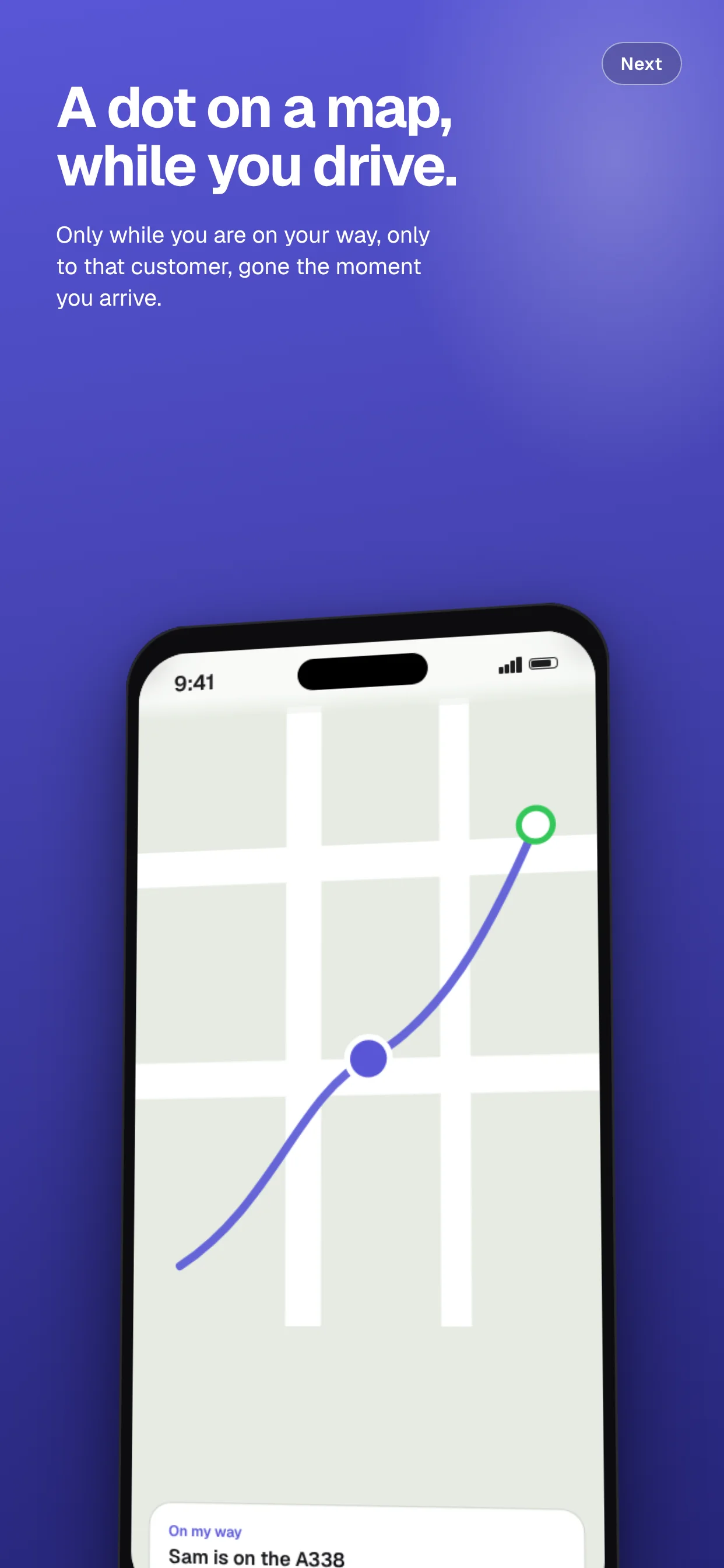 A dot on a map, while you drive. Only while you are on your way, only to that customer, gone the moment you arrive.