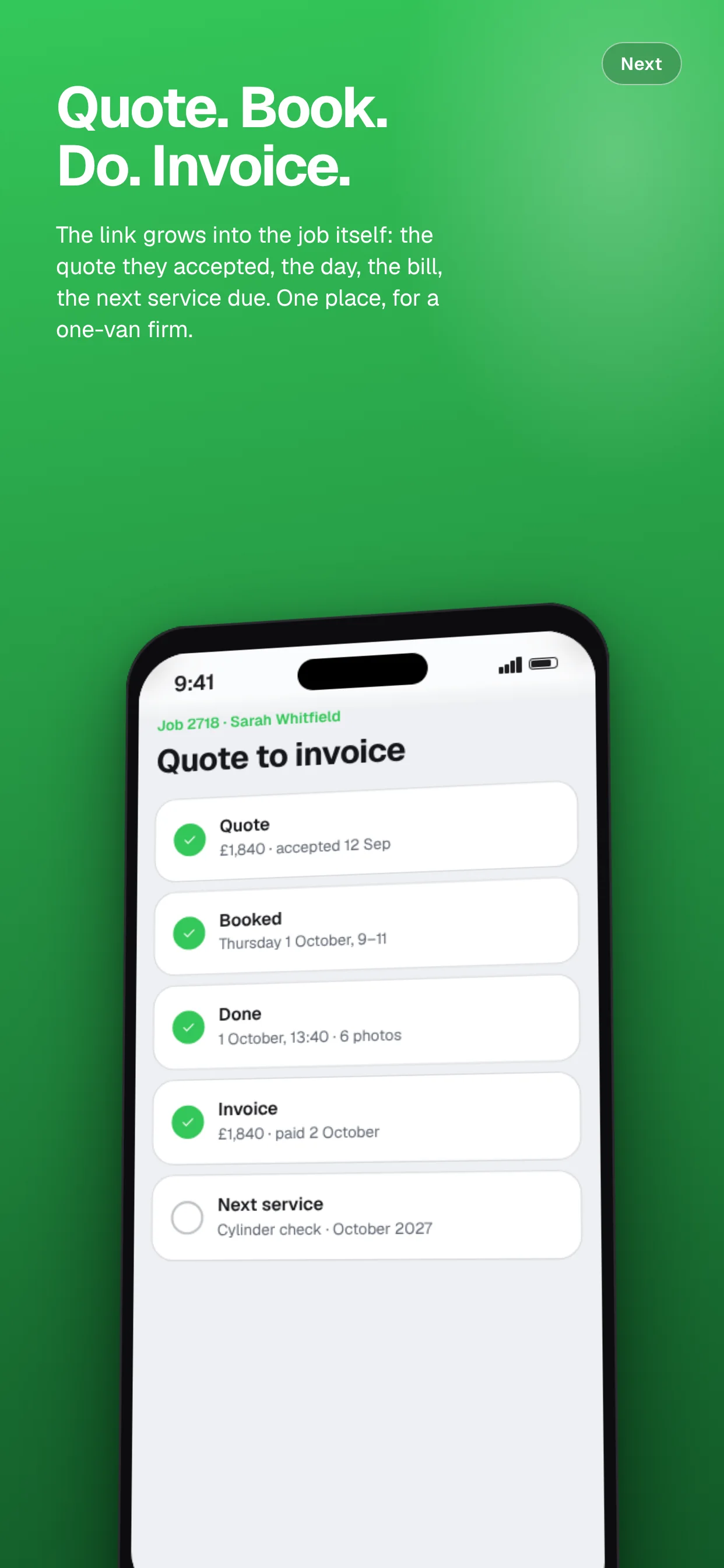 Quote. Book. Do. Invoice. The link grows into the job itself: the quote they accepted, the day, the bill, the next service due. One place, for a one-van firm.