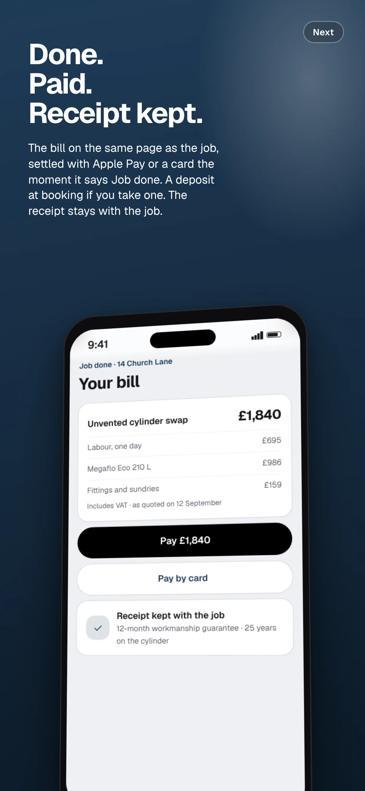 Done. Paid. Receipt kept. The bill on the same page as the job, settled with Apple Pay or a card the moment it says Job done. A deposit at booking if you take one. The receipt stays with the job.